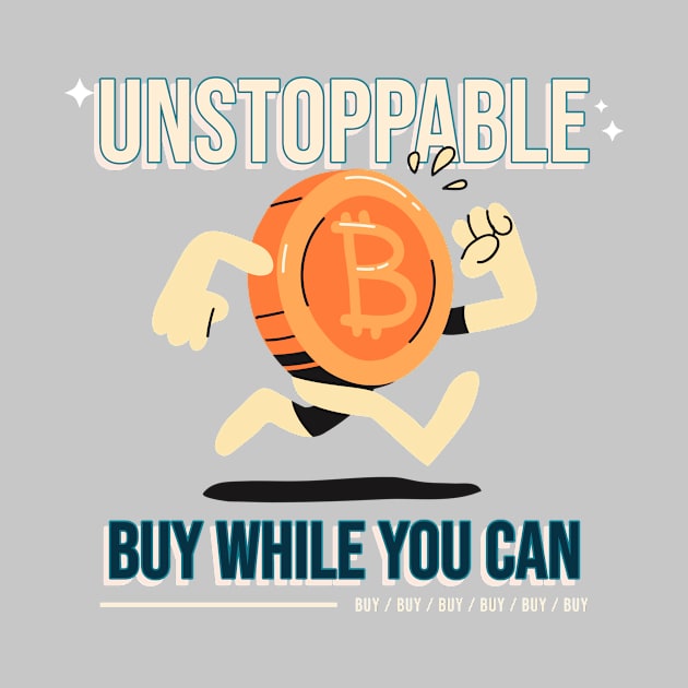 Unstoppable Buy While You Can  Shirt Design by ArtPace