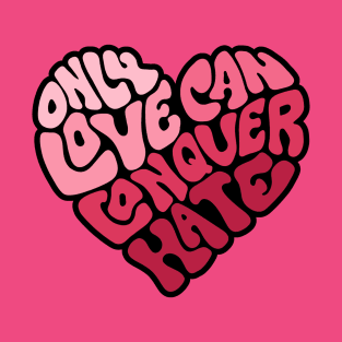 Only Love Can Conquer Hate Word Art T-Shirt