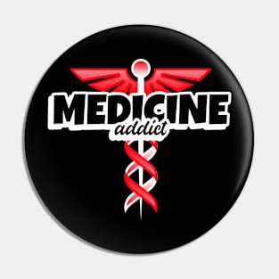 Medicine Addict - Medical Student In Medschool Funny Gift For Nurse & Doctor Medicine Pin