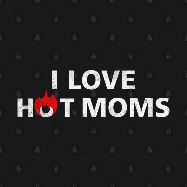 I Love Hot Moms Milf Lovers by Munjuljaya 