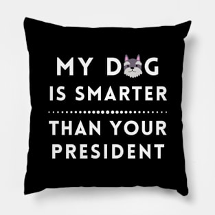 My Dog is Smarter Than Your President Pillow