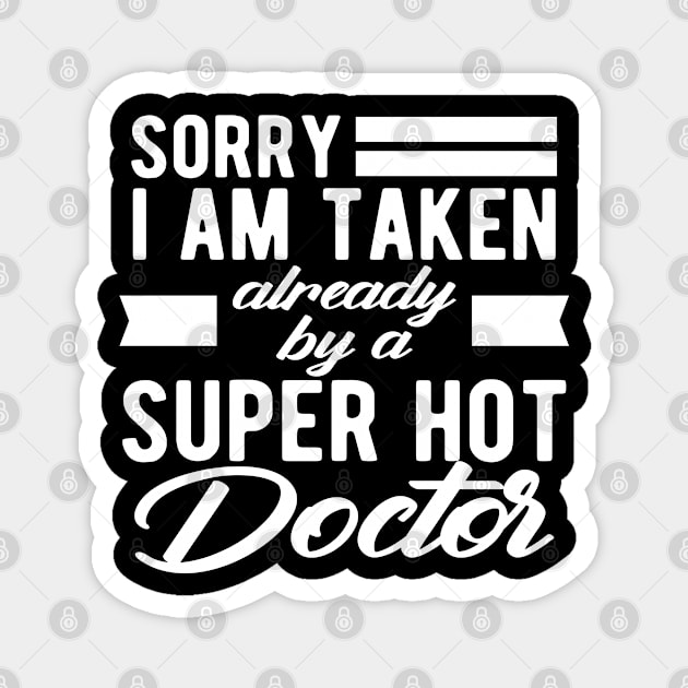 Doctor Wife - Sorry I am taken already by super hot doctor Magnet by KC Happy Shop