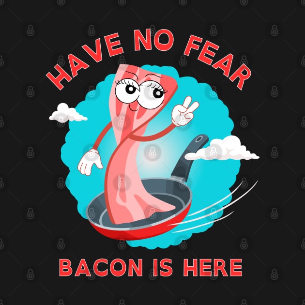 Have No Fear Bacon Is Here by Kenny The Bartender's Tee Emporium