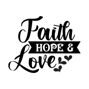 Faith Hope And Love T-Shirt