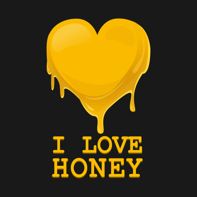 I Love Honey - Honey Love Funny Gift by Yasna