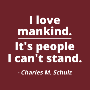 I love mankind. It's people I can't stand. T-Shirt