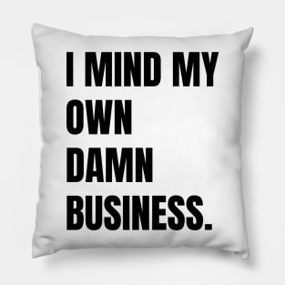I mind my own business. Pillow
