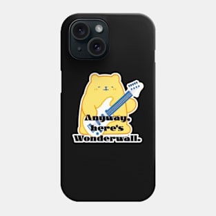 Melody Bearstrum - Anyway, Here's Wonderwall Phone Case