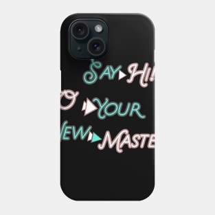 SAY HI TO YOUR NEW MASTER  HOODIE, TANK, T-SHIRT, MUGS, PILLOWS, APPAREL, STICKERS, TOTES, NOTEBOOKS, CASES, TAPESTRIES, PINS Phone Case