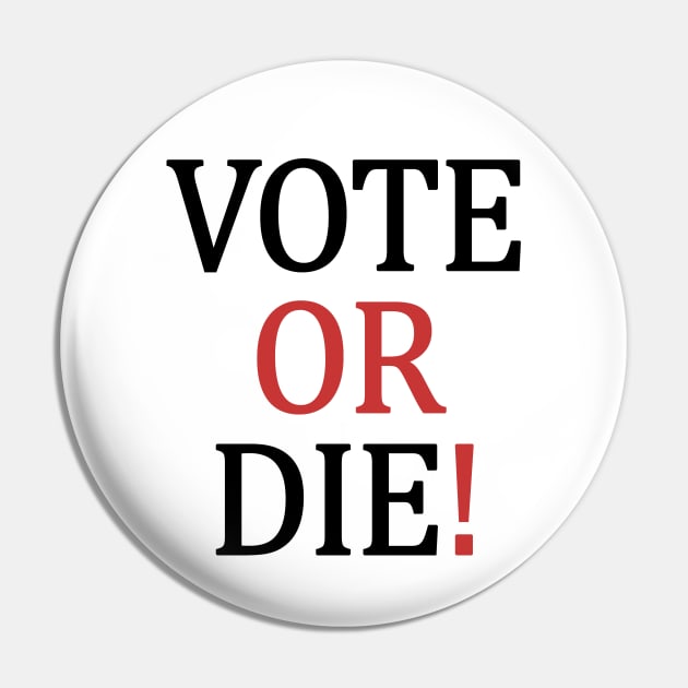 Vote or Die Pin by valentinahramov