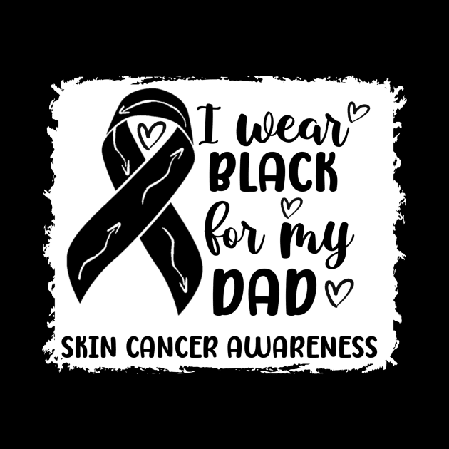 I Wear Black For My Dad Skin Cancer Awareness by Geek-Down-Apparel