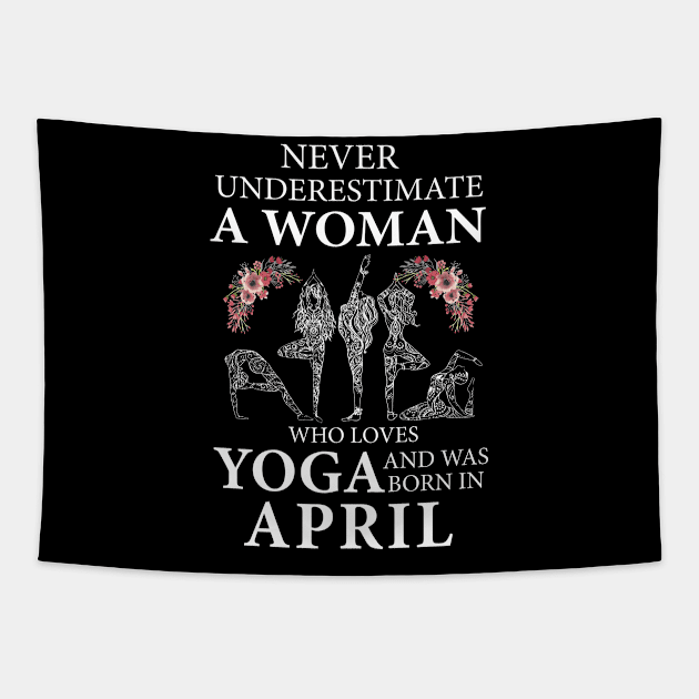 Never Underestimate A Woman Who Loves Yoga Born In April Tapestry by klausgaiser