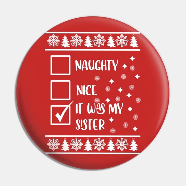 Funny Naughty List Ugly Christmas Pattern, It Was My Sister Pin by A T Design
