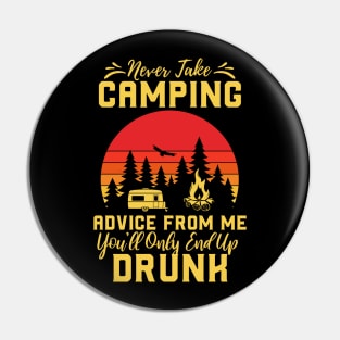 Don't Take Camping Advice From Me, You Will End Up Drunk Pin