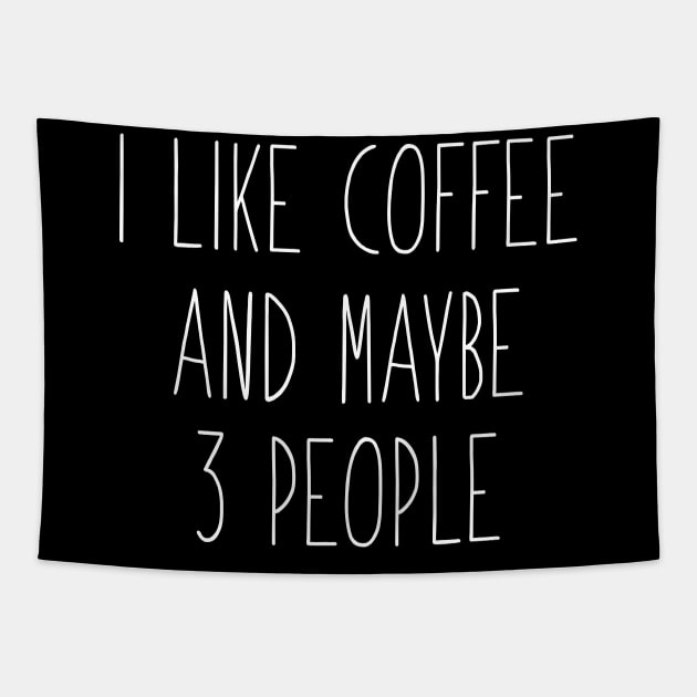 I Like Coffee And Maybe 3 People Tapestry by hananeshopping