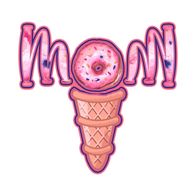 ICE CREAM DONUT MOM - Mother's day 2021 design by BEAUTIFUL WORDSMITH