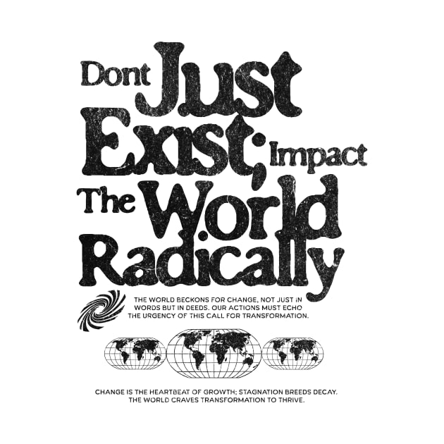 Don't Just Exist Impact The World Grunge Print Tee by the74