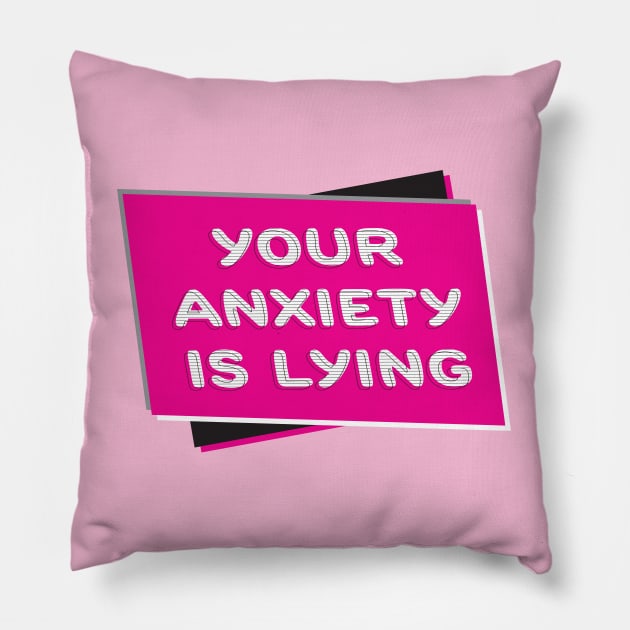 Your Anxiety Is Lying Pillow by Molly Bee