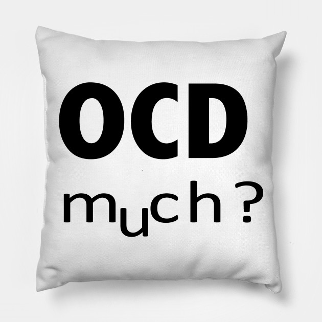 OCD MUCH - Ocd Much - Pillow  TeePublic