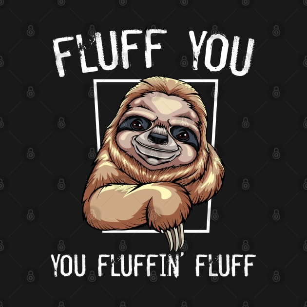 Sloth - Fluff You You Fluffin' Fluff by Lumio Gifts