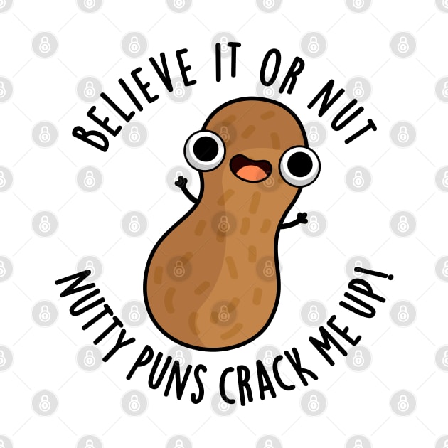 Believe It Or Not Nutty Puns Crack Me Up Food Pun by punnybone