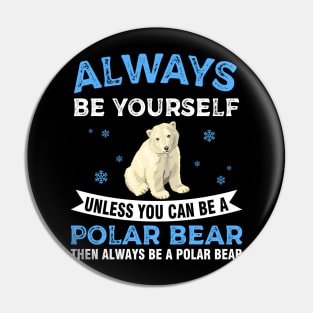 Always Be Yourself Unless You Can Be A Polar Bear Pin