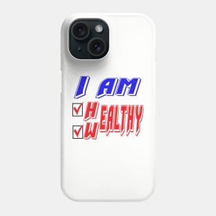 I am healthy, I am wealthy. Funny - Inspirational Phone Case