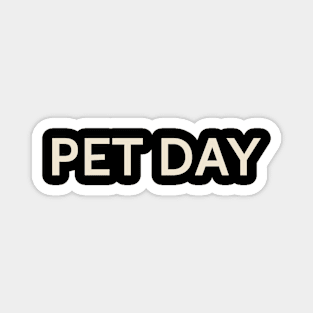 Pet Day On This Day Perfect Day Magnet