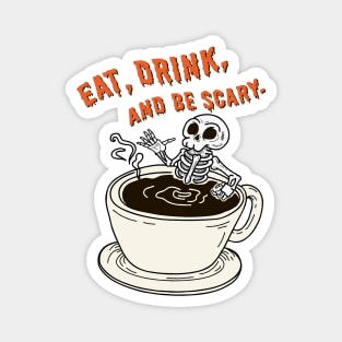 Eat,Drink,and be scary Magnet