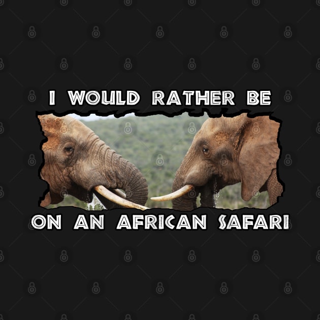 I Would Rather Be On An African Safari Elephant Faces by PathblazerStudios