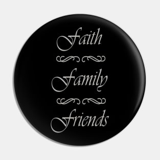 Faith Family Friends Pin