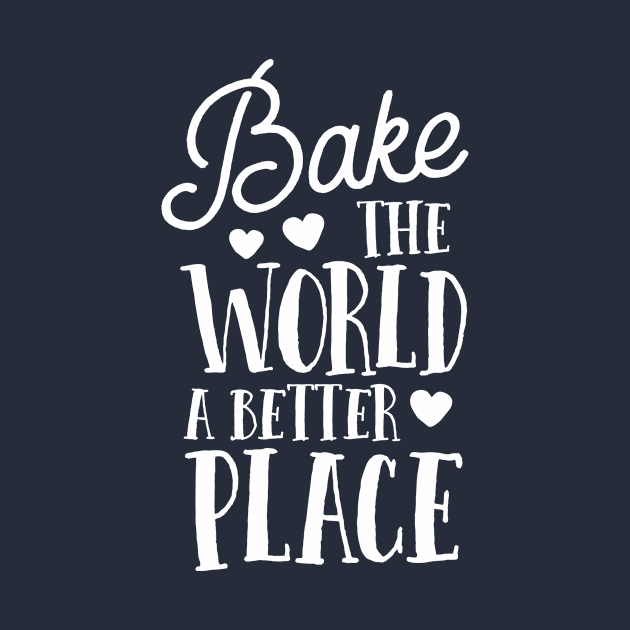 Bake The World A Better Place Gift Baker Lover Baking Mom by 14thFloorApparel