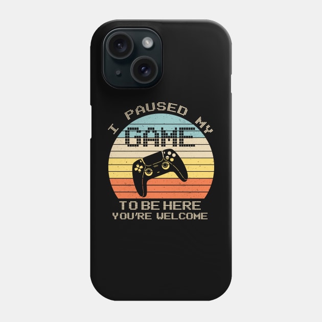 I Paused My Game To Be Here You're Welcome Retro Gamer Gifts Phone Case by uglygiftideas