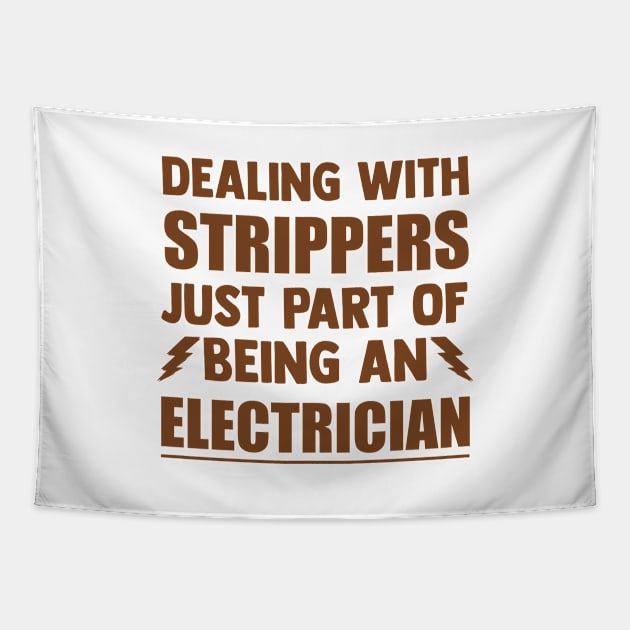 Dealing with strippers just part of being an electrician, funny saying, gift idea, electrician Tapestry by Rubystor