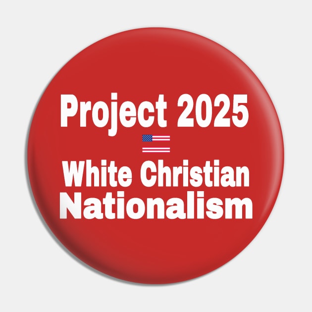 Project 2025 = White Christian Nationalism - Back Pin by SubversiveWare