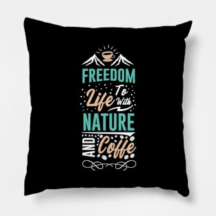 Freedom to life with nature and coffee Pillow