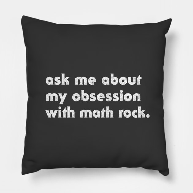 Ask Me About My Obsession With Math Rock Pillow by DankFutura