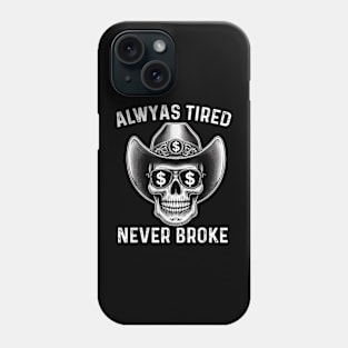 Skull Always Tired Never Broke Phone Case