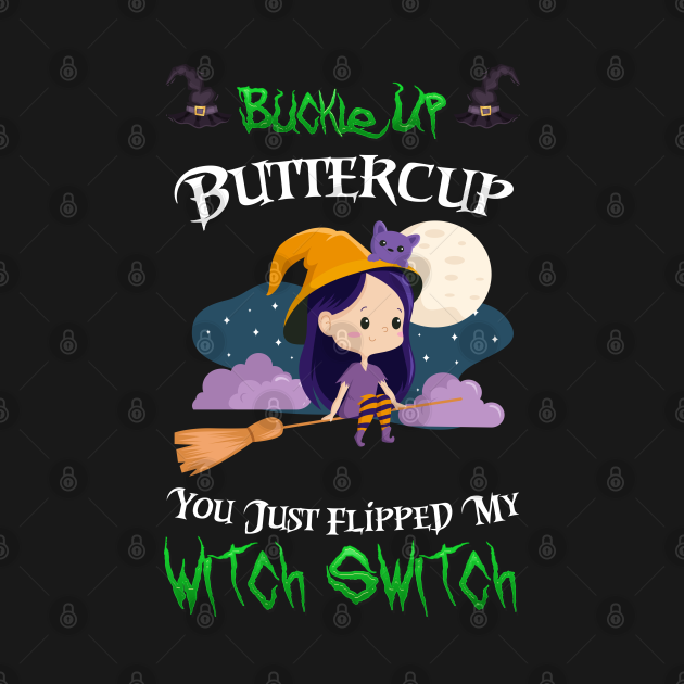 cat buckle up buttercup you just flipped my witch switch