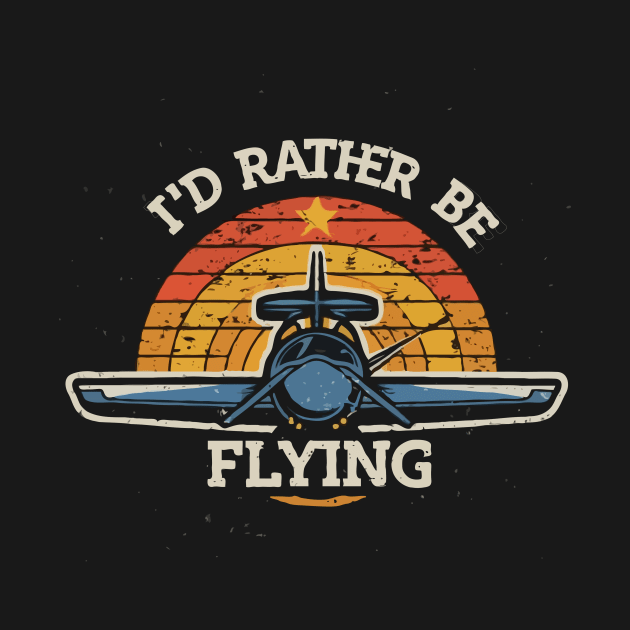 I'd Rather Be Flying. Retro Aircraft by Chrislkf