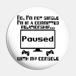 No, I'm not single I'm in a committed relationship with my console Pin