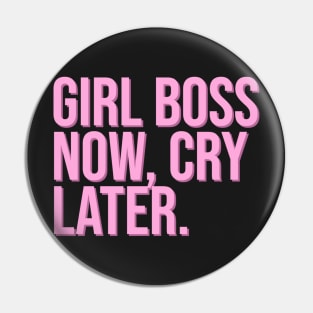 Girl Boss Now, Cry Later. Pin