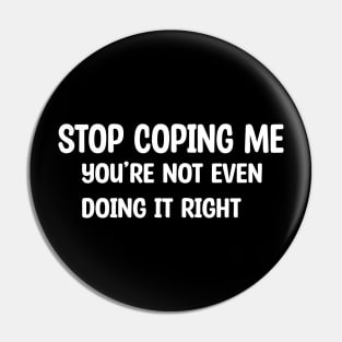 Stop Coping Me Pin