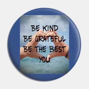 BE KIND BE GRATEFUL BE THE BEST YOU Pin