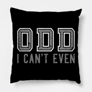 ODD I can't even Pillow