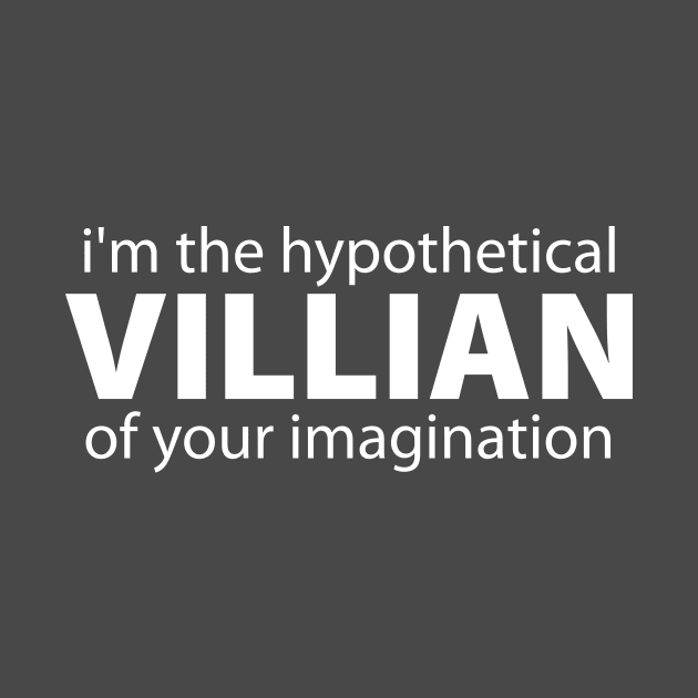 i'm the hypothetical villain of your imagination by swaggerking