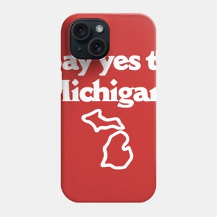 Say Yes To Michigan Phone Case