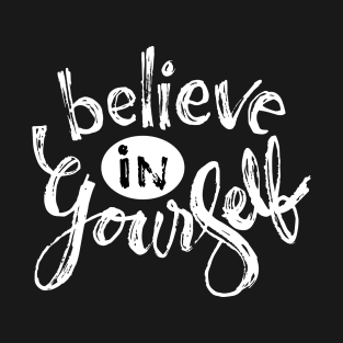 Believe in yourself. Motivational  quote T-Shirt