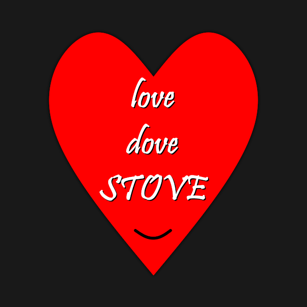 Love dove stove funny lovers quote by FranciscoCapelo