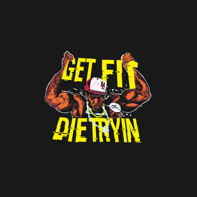 Get Fit or Die Tryn by pankajbhambriartworks